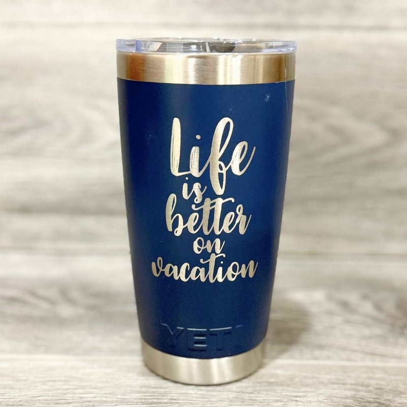 Life is Better on Vacation Yeti Tumbler - Base Kreations
