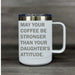 May Your Coffee be Stronger than Your Daughter's Attitude – Insulated Mug - Base Kreations
