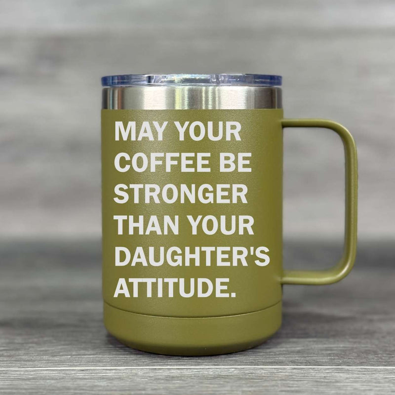 May Your Coffee be Stronger than Your Daughter's Attitude – Insulated Mug - Base Kreations