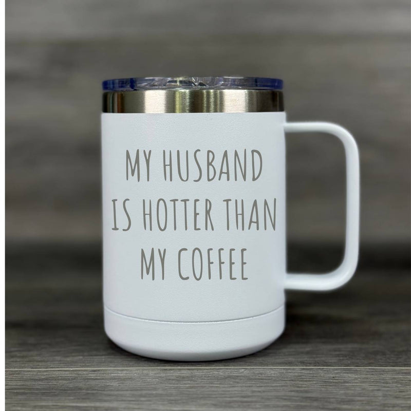 My Husband Is Hotter Than My Coffee – Insulated Mug - Base Kreations
