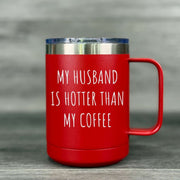 My Husband Is Hotter Than My Coffee – Insulated Mug - Base Kreations