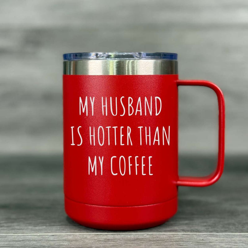 My Husband Is Hotter Than My Coffee – Insulated Mug - Base Kreations
