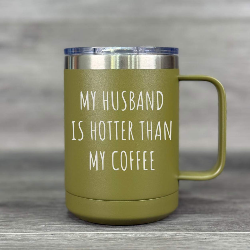 My Husband Is Hotter Than My Coffee – Insulated Mug - Base Kreations