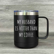 My Husband Is Hotter Than My Coffee – Insulated Mug - Base Kreations