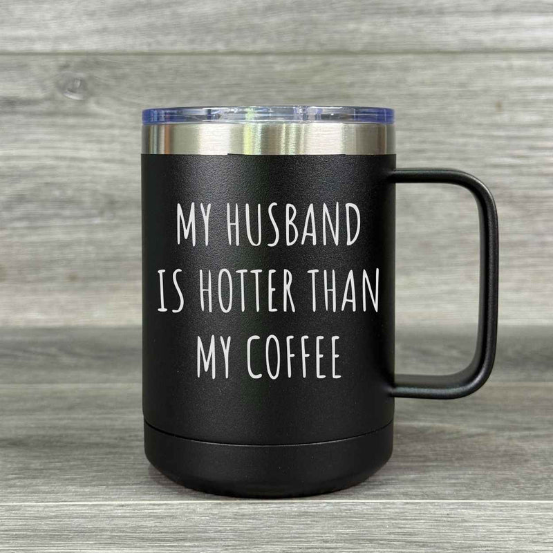 My Husband Is Hotter Than My Coffee – Insulated Mug - Base Kreations