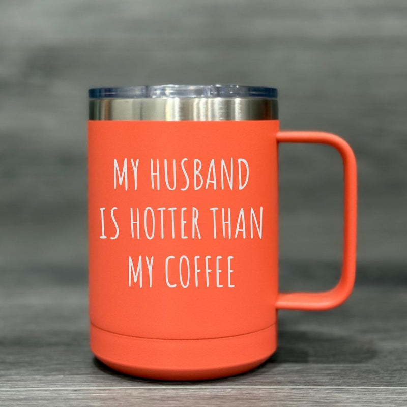 My Husband Is Hotter Than My Coffee – Insulated Mug - Base Kreations