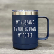 My Husband Is Hotter Than My Coffee – Insulated Mug - Base Kreations