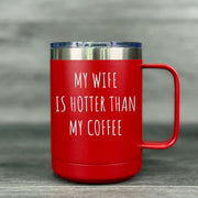 My Wife Is Hotter Than My Coffee – Insulated Mug - Base Kreations