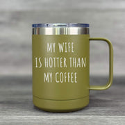 My Wife Is Hotter Than My Coffee – Insulated Mug - Base Kreations