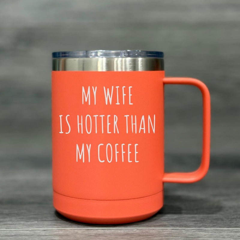 My Wife Is Hotter Than My Coffee – Insulated Mug - Base Kreations