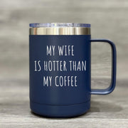 My Wife Is Hotter Than My Coffee – Insulated Mug - Base Kreations