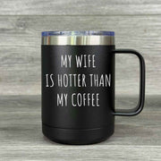 My Wife Is Hotter Than My Coffee – Insulated Mug - Base Kreations