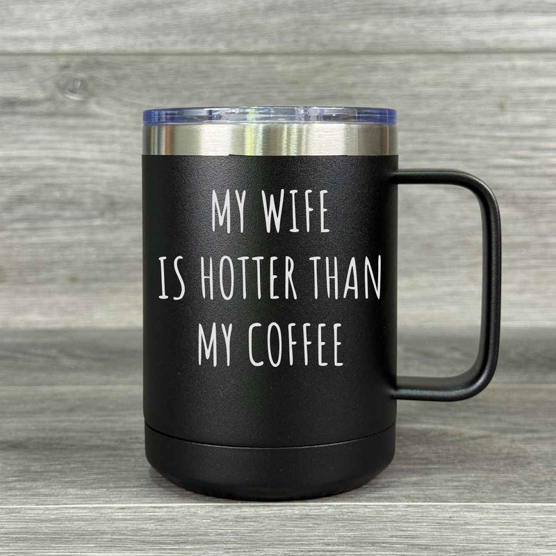 My Wife Is Hotter Than My Coffee – Insulated Mug - Base Kreations