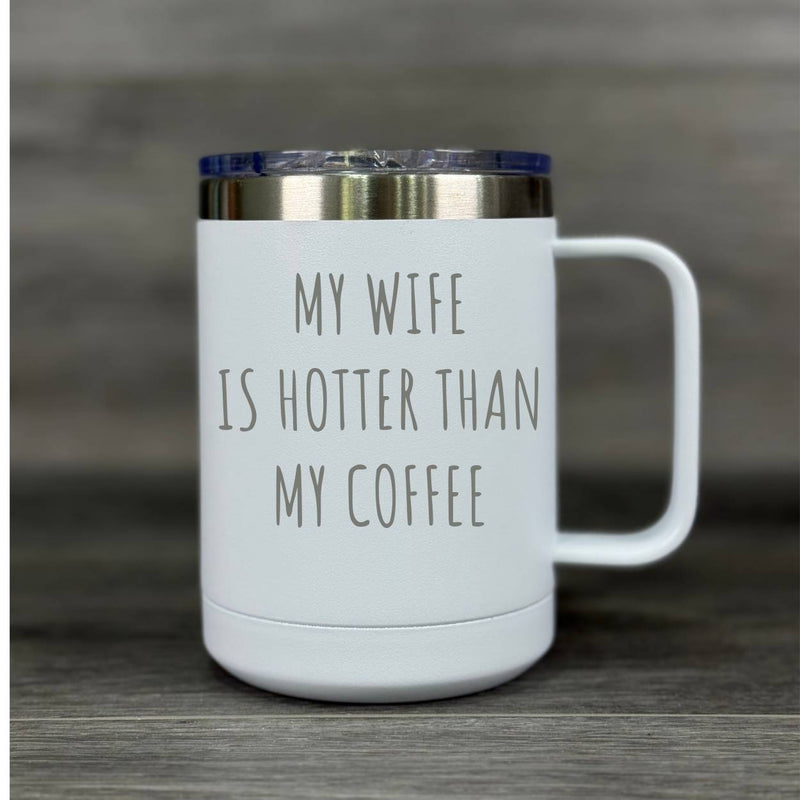 My Wife Is Hotter Than My Coffee – Insulated Mug - Base Kreations