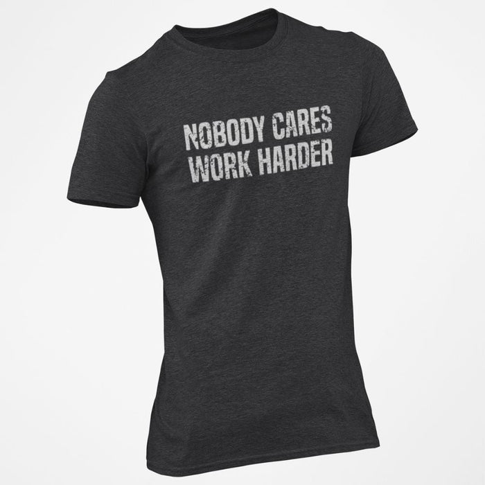 Nobody Cares Work Harder T-Shirt 1 - Base Kreations