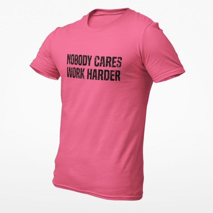 Nobody Cares Work Harder T-Shirt 1 - Base Kreations