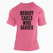 Nobody Cares Work Harder T-Shirt - Base Kreations