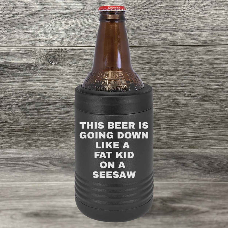 This Beer is Going Down Like a Fat Kid on a Seesaw – Beverage Holder - Base Kreations