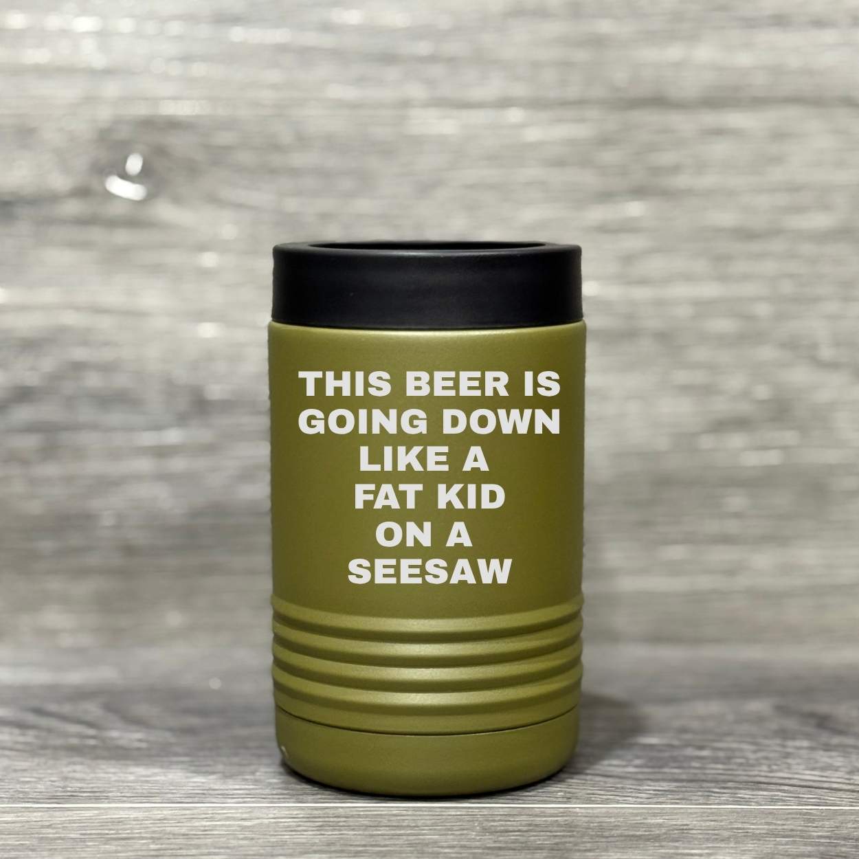 This Beer is Going Down Like a Fat Kid on a Seesaw – Beverage Holder - Base Kreations