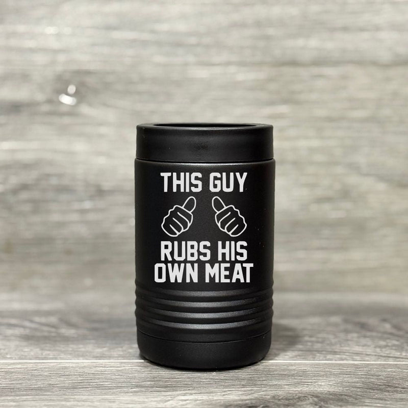 This Guy Rubs His Own Meat – Beverage Holder - Base Kreations