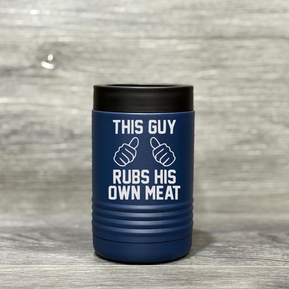 This Guy Rubs His Own Meat – Beverage Holder - Base Kreations