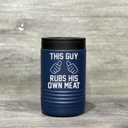 This Guy Rubs His Own Meat – Beverage Holder - Base Kreations