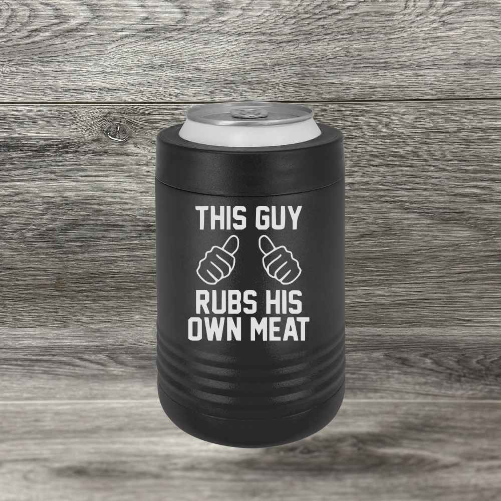 This Guy Rubs His Own Meat – Beverage Holder - Base Kreations