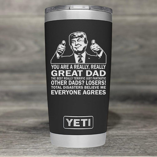 Trump Really Great DAD Best Ever Yeti Tumbler - Base Kreations