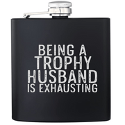 Being a Trophy Husband is Exhausting Flask - Base Kreations