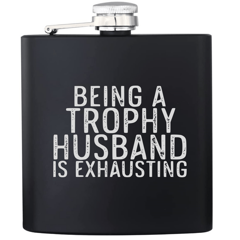 Being a Trophy Husband is Exhausting Flask - Base Kreations