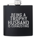 Being a Trophy Husband is Exhausting Flask - Base Kreations